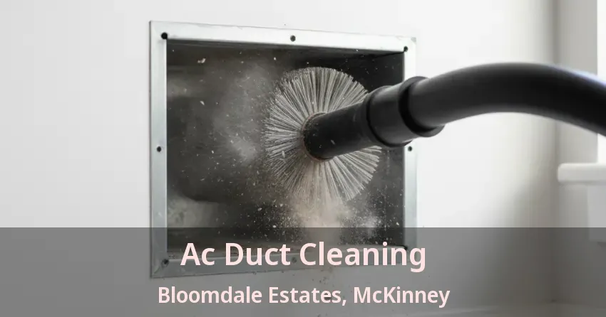 Ac Duct Cleaning Bloomdale Estates, McKinney - TX Ac Duct Cleaning Bloomdale Estates, McKinney - TX