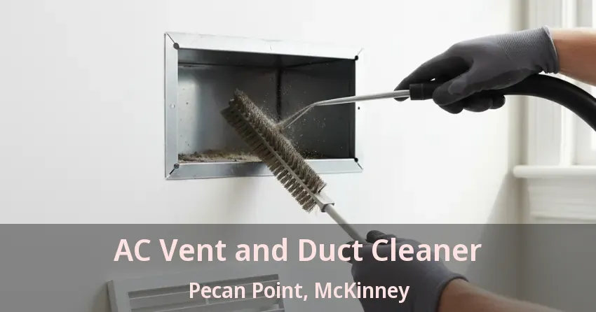 AC Vent and Duct Cleaner Pecan Point, McKinney - TX AC Vent and Duct Cleaner Pecan Point, McKinney - TX