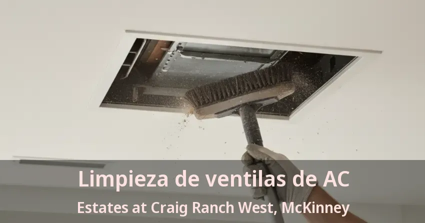 Limpieza de ventilas de AC Estates at Craig Ranch West, McKinney - TX Limpieza de ventilas de AC Estates at Craig Ranch West, McKinney - TX