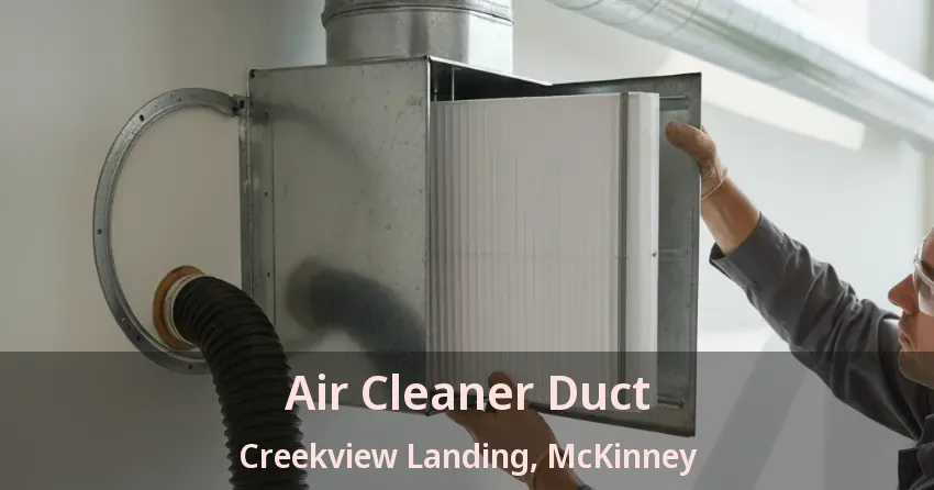 Air Cleaner Duct Creekview Landing, McKinney - TX Air Cleaner Duct Creekview Landing, McKinney - TX