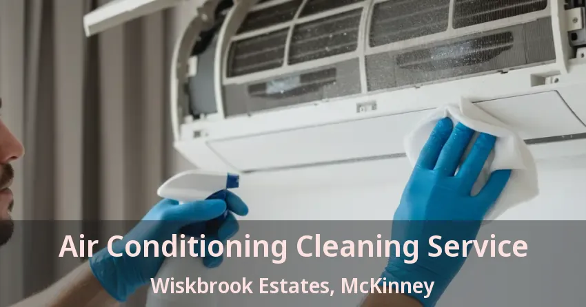 Air Conditioning Cleaning Service Wiskbrook Estates, McKinney - TX