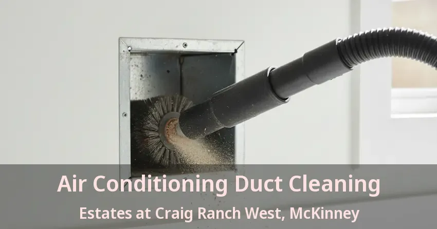 Air Conditioning Duct Cleaning Estates at Craig Ranch West, McKinney - TX Air Conditioning Duct Cleaning Estates at Craig Ranch West, McKinney - TX