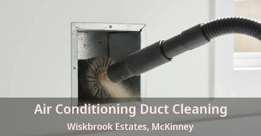 Air Conditioning Duct Cleaning Wiskbrook Estates, McKinney - TX Air Conditioning Duct Cleaning Wiskbrook Estates, McKinney - TX
