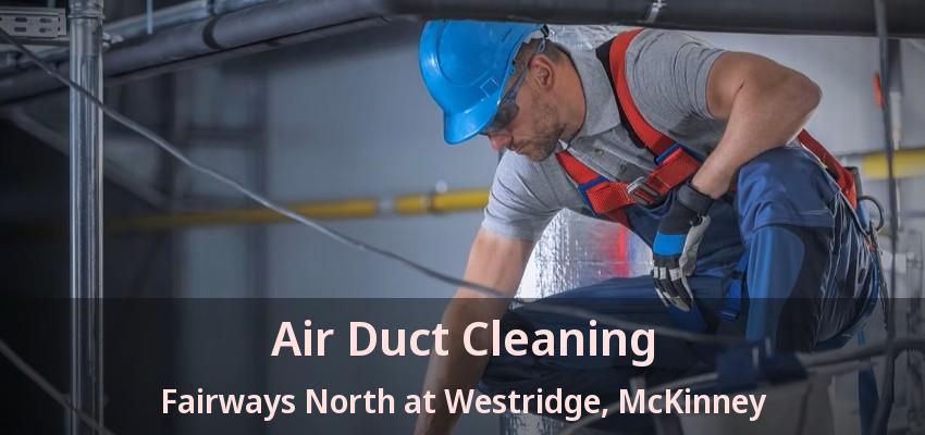 Air Duct Cleaning Fairways North at Westridge, McKinney - TX