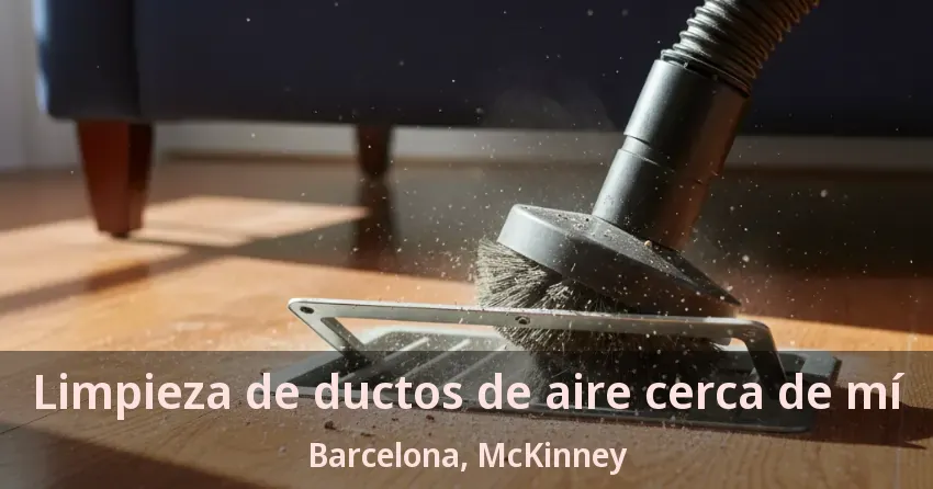 Limpieza de ductos de aire cerca de mí Barcelona, McKinney - TX Limpieza de ductos de aire cerca de mí Barcelona, McKinney - TX