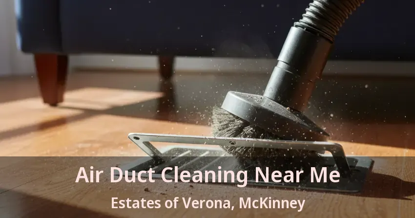 Air Duct Cleaning Near Me Estates of Verona, McKinney - TX Air Duct Cleaning Near Me Estates of Verona, McKinney - TX