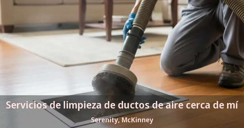 Servicios de limpieza de ductos de aire cerca de mí Serenity, McKinney - TX