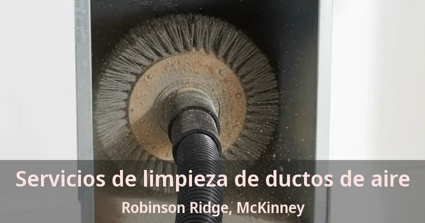 Servicios de limpieza de ductos de aire Robinson Ridge, McKinney - TX