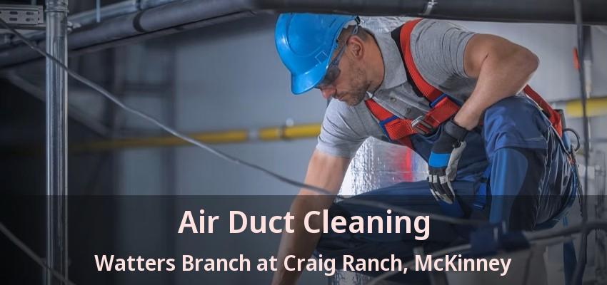 Air Duct Cleaning Watters Branch at Craig Ranch, McKinney - TX