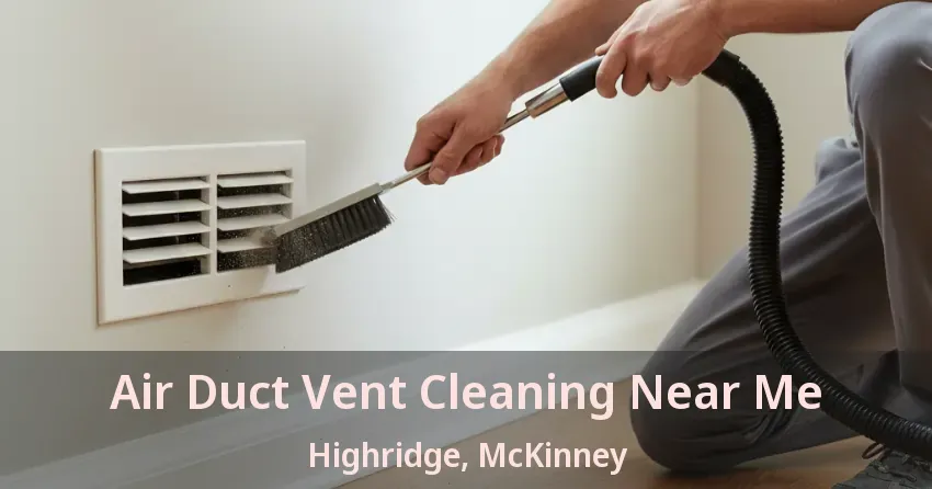 Air Duct Vent Cleaning Near Me Highridge, McKinney - TX Air Duct Vent Cleaning Near Me Highridge, McKinney - TX