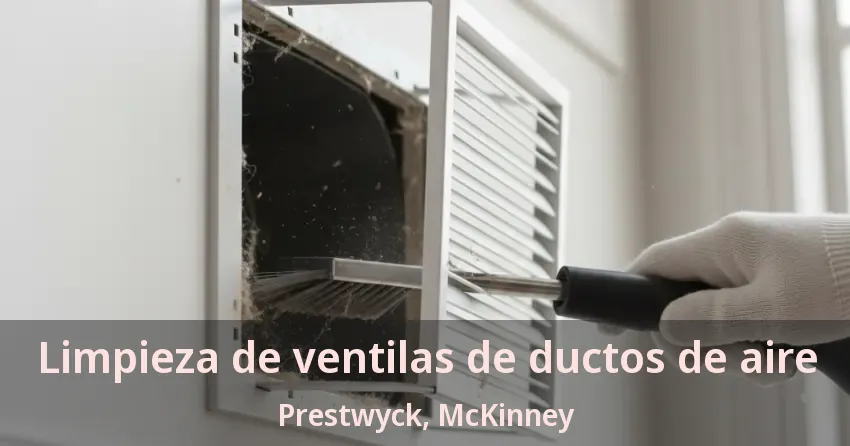 Limpieza de ventilas de ductos de aire Prestwyck, McKinney - TX