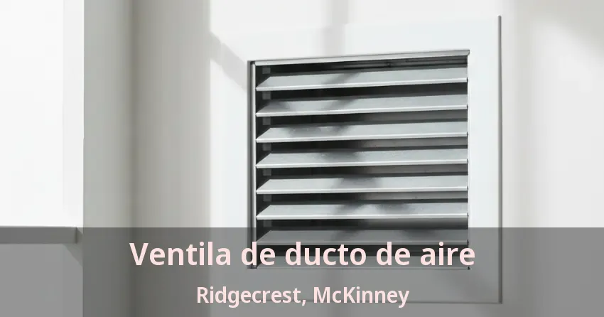 Ventila de ducto de aire Ridgecrest, McKinney - TX