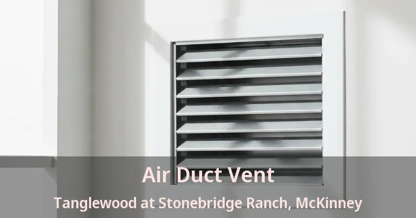 Air Duct Vent Tanglewood at Stonebridge Ranch, McKinney - TX
