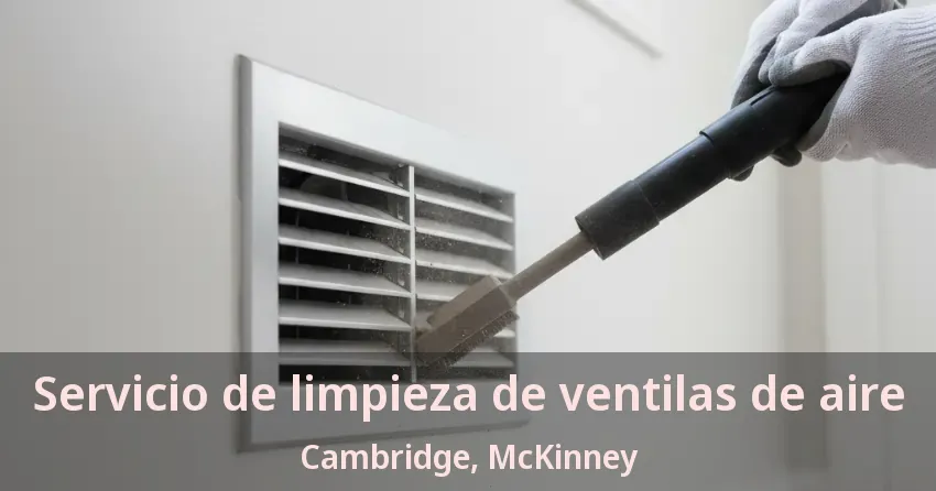 Servicio de limpieza de ventilas de aire Cambridge, McKinney - TX