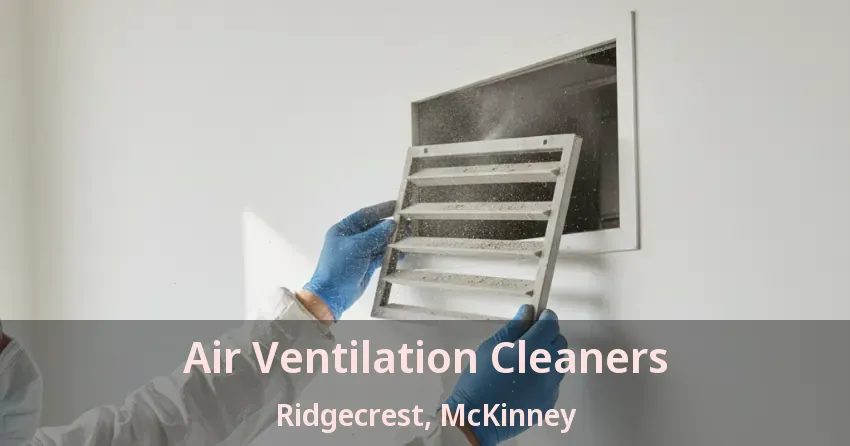 Air Ventilation Cleaners Ridgecrest, McKinney - TX