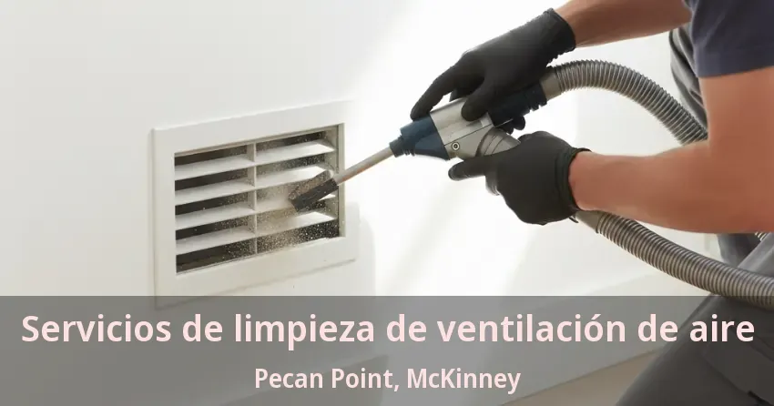 Servicios de limpieza de ventilación de aire Pecan Point, McKinney - TX