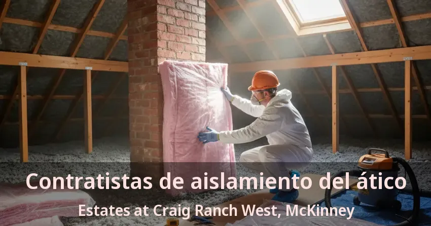 Contratistas de aislamiento del ático Estates at Craig Ranch West, McKinney - TX Contratistas de aislamiento del ático Estates at Craig Ranch West, McKinney - TX