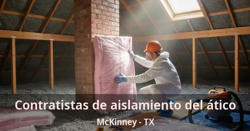 Contratistas de aislamiento del ático McKinney - TX
