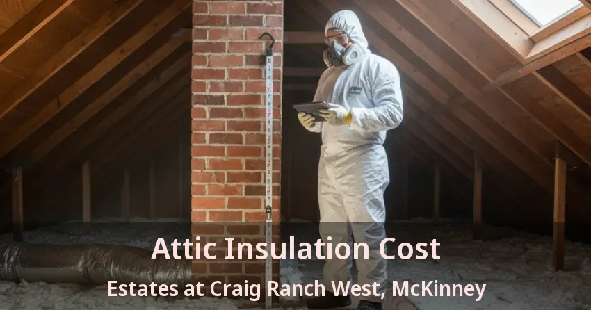 Attic Insulation Cost Estates at Craig Ranch West, McKinney - TX Attic Insulation Cost Estates at Craig Ranch West, McKinney - TX