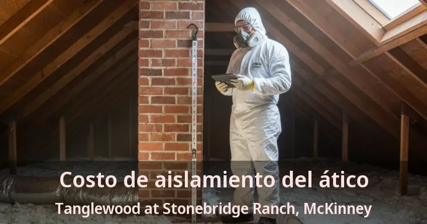 Costo de aislamiento del ático Tanglewood at Stonebridge Ranch, McKinney - TX