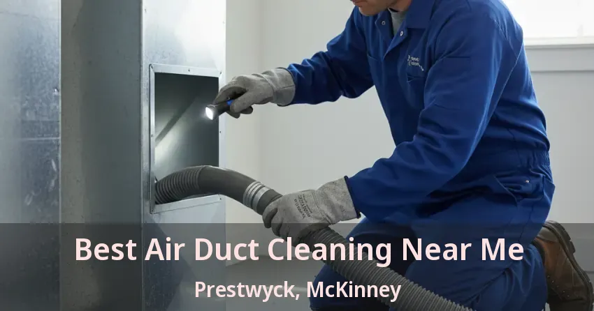 Best Air Duct Cleaning Near Me Prestwyck, McKinney - TX