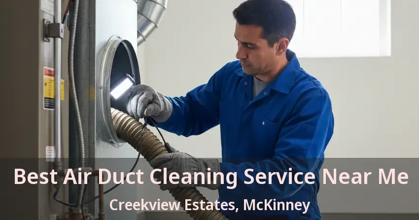 Best Air Duct Cleaning Service Near Me Creekview Estates, McKinney - TX