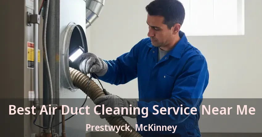 Best Air Duct Cleaning Service Near Me Prestwyck, McKinney - TX