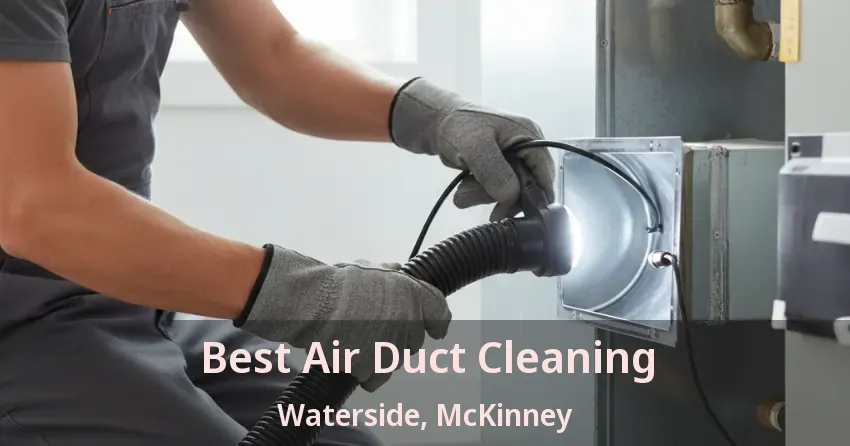 Best Air Duct Cleaning Waterside, McKinney - TX