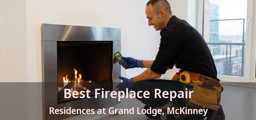 Best Fireplace Repair Residences at Grand Lodge, McKinney - TX