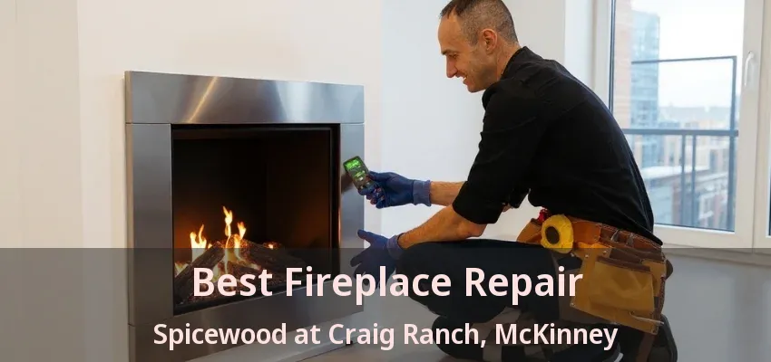 Best Fireplace Repair Spicewood at Craig Ranch, McKinney - TX
