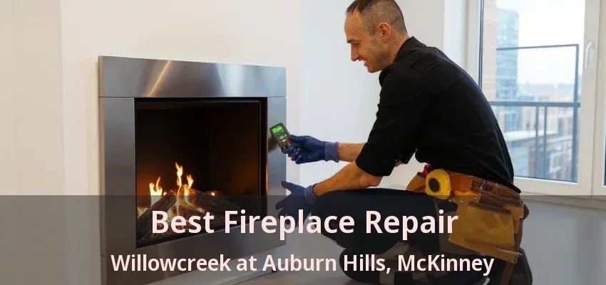Best Fireplace Repair Willowcreek at Auburn Hills, McKinney - TX