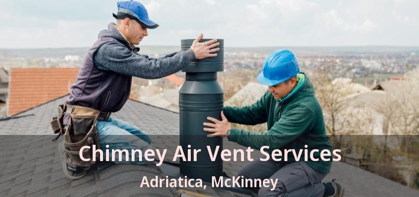 Chimney Air Vent Services Adriatica, McKinney - TX