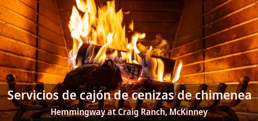 Servicios de cajón de cenizas de chimenea Hemmingway at Craig Ranch, McKinney - TX Servicios de cajón de cenizas de chimenea Hemmingway at Craig Ranch, McKinney - TX