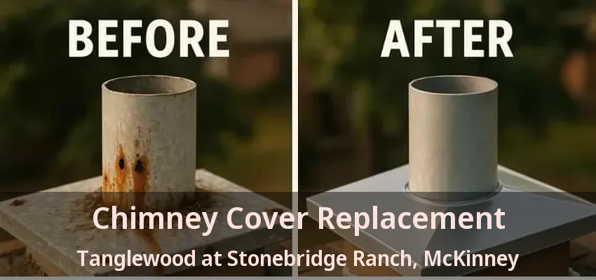 Chimney Cover Replacement Tanglewood at Stonebridge Ranch, McKinney - TX