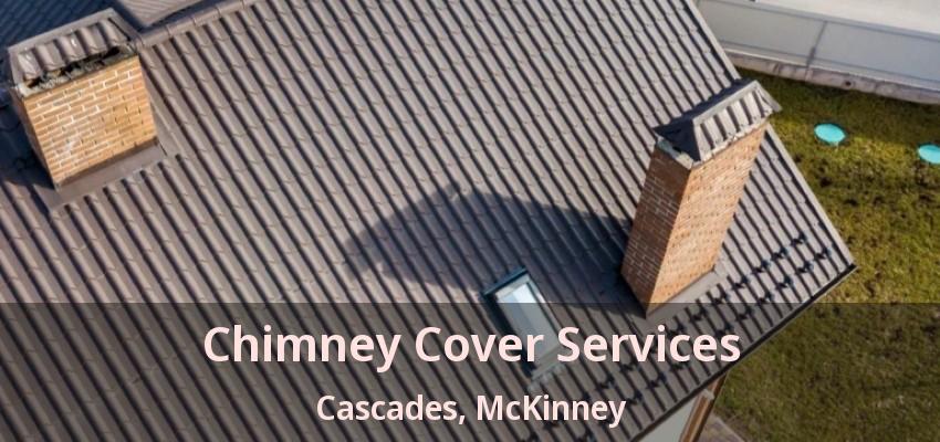 Chimney Cover Services Cascades, McKinney - TX