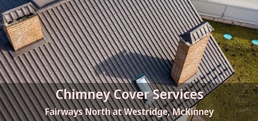 Chimney Cover Services Fairways North at Westridge, McKinney - TX