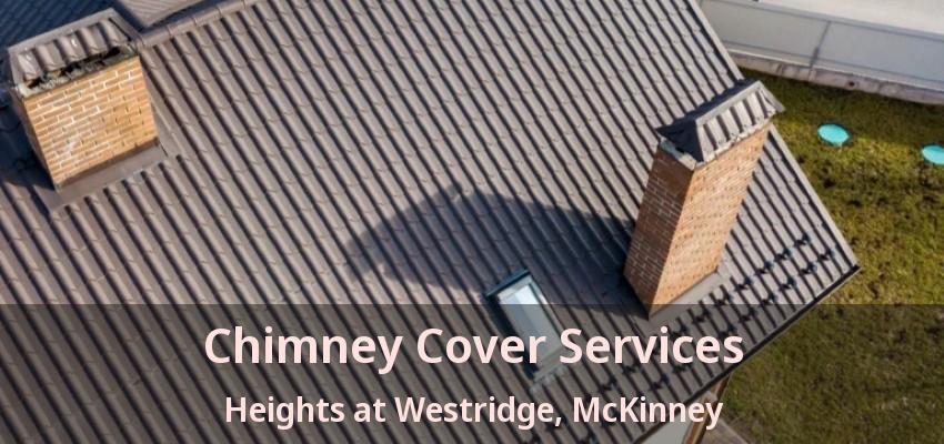 Chimney Cover Services Heights at Westridge, McKinney - TX