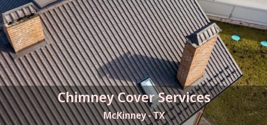 Chimney Cover Services McKinney - TX