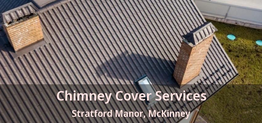 Chimney Cover Services Stratford Manor, McKinney - TX