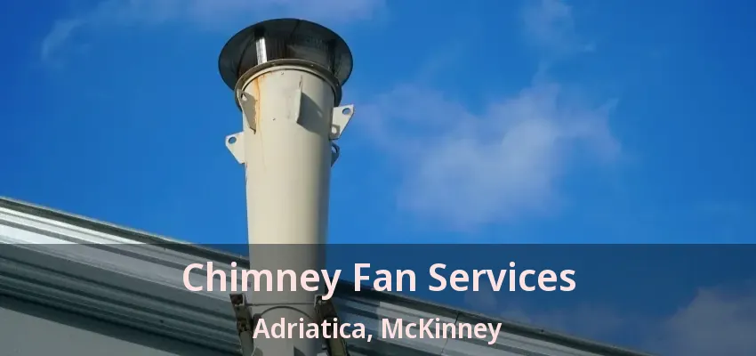 Chimney Fan Services Adriatica, McKinney - TX