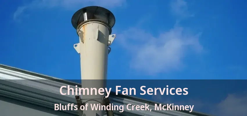 Chimney Fan Services Bluffs of Winding Creek, McKinney - TX