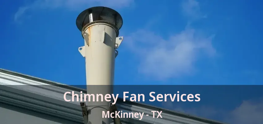 Chimney Fan Services McKinney - TX