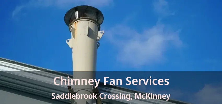 Chimney Fan Services Saddlebrook Crossing, McKinney - TX