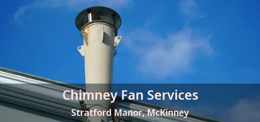 Chimney Fan Services Stratford Manor, McKinney - TX
