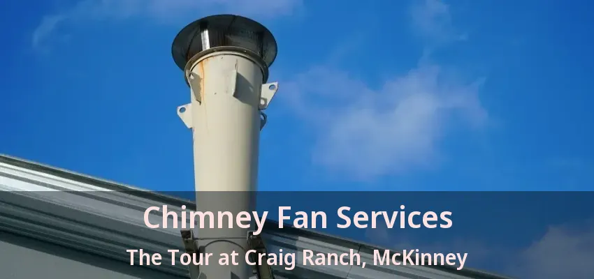 Chimney Fan Services The Tour at Craig Ranch, McKinney - TX