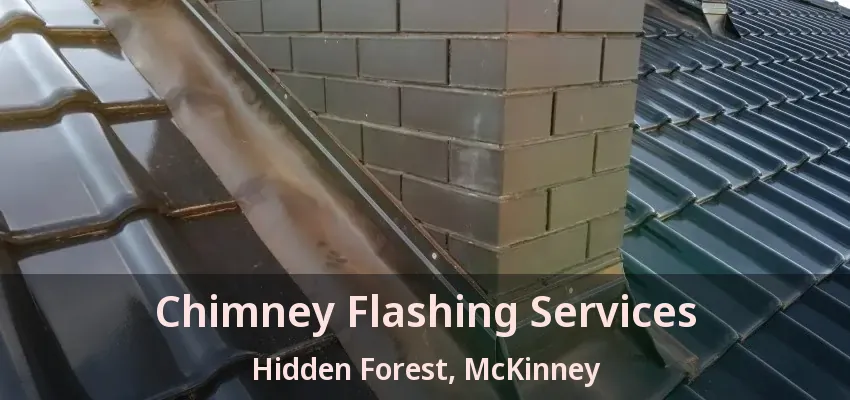 Chimney Flashing Services Hidden Forest, McKinney - TX