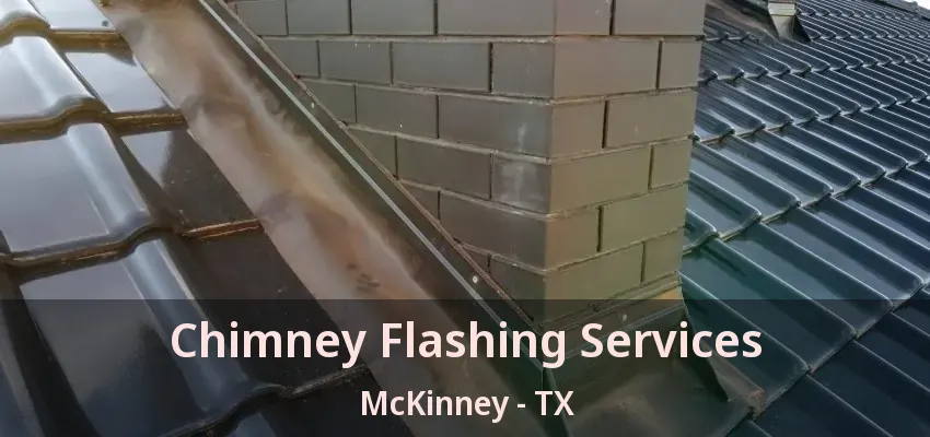 Chimney Flashing Services McKinney - TX
