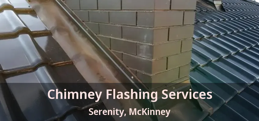 Chimney Flashing Services Serenity, McKinney - TX
