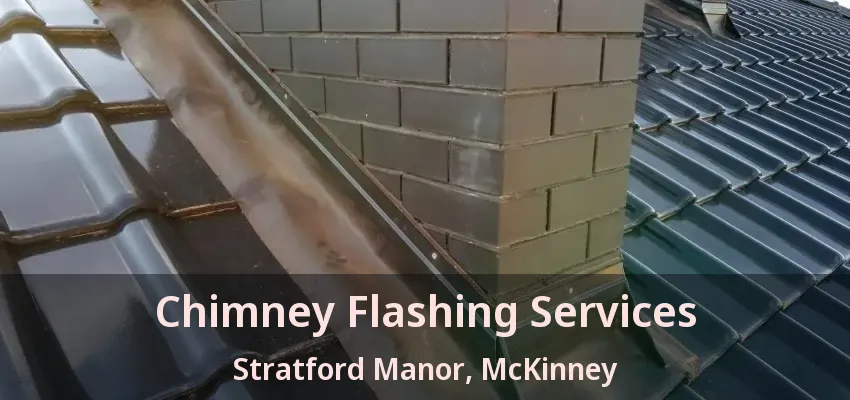 Chimney Flashing Services Stratford Manor, McKinney - TX