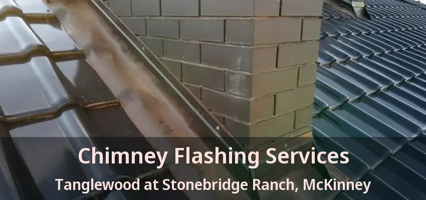 Chimney Flashing Services Tanglewood at Stonebridge Ranch, McKinney - TX